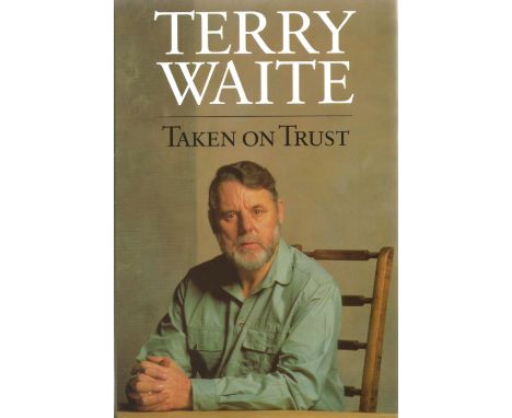 Signed Book Taken on Trust by Terry Waite First Edition 1993 Hardback Book published by Hodder and Stoughton Ltd Signed by Te