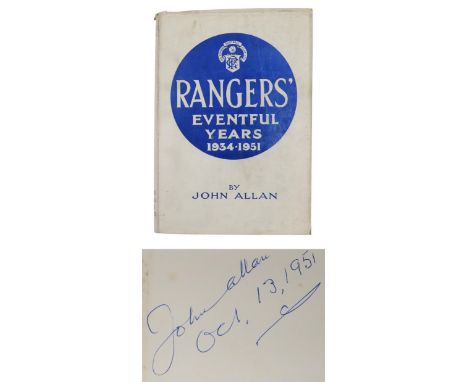 Allan (John)&nbsp;Rangers' Eventful Years 1934-1951 Glasgow, The Rangers Football Club Limited, with dustjacket, signed by th