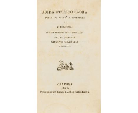 Fine art.- Grasselli (Giuseppe) Guida Storica sacra della R. Citta e sobborghi di Cremona per gli amatori delle belle arti, f