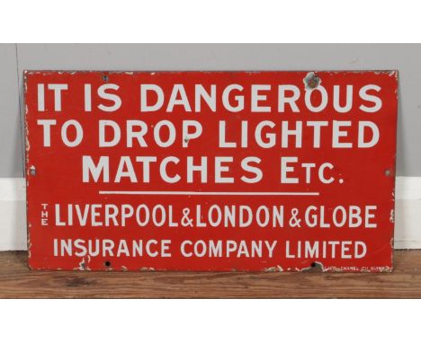 A Liverpool &amp; London &amp; Globe Insurance Company Limited red enamel sign, 'It Is Dangerous To Drop Lighted Matches Etc.