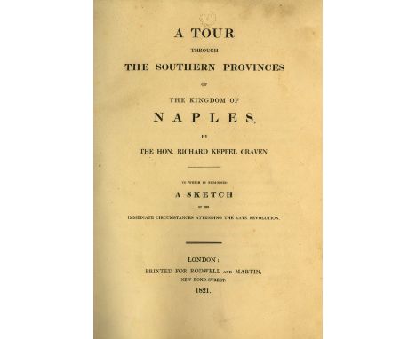 Craven (Hon. Rich. Keppel) A Tour through the Southern Provinces of the Kingdom of Naples, 4to L. 1821. First Edn., 14 full p