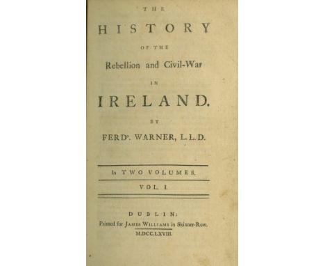 Warner (Ferdo.) The History of the Rebellion and Civil War in Ireland, 2 vols. 8vo D. 1768. First Edn., 2 hf. titles with adv