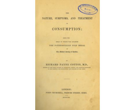Medical: Cotton (R.P.) The Nature, Symptoms and Treatment of Consumption, L. 1852. First; Bright (James) A Practical Synopsis