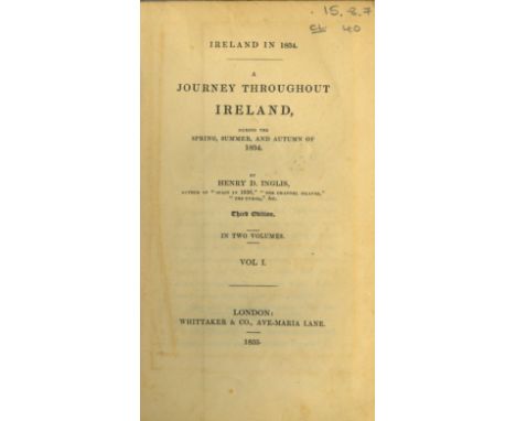 Inglis (H.D.) Ireland in 1834. A Journey throughout Ireland, 2 vols. L. 1835. Third Edn., 2 fold. maps, orig. cloth; also L'I
