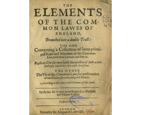 Bacon (Sir Francis) The Elements of the Common Lawes of England, Branched into a double Tract, 4to L. 1630. First Edn., [22] 