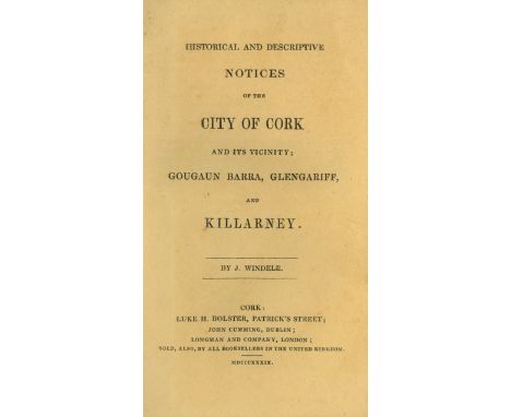 Windele (J.) Historical and Descriptive Notices of the City of Cork and its Vicinity; Gougan, Barra, Glengarriff, and Killarn
