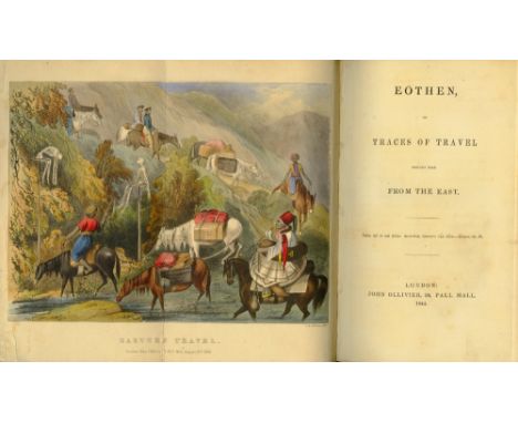 With Hand-Coloured Plates[Kinglake (A.W.)] Eothen, or Traces of Travel Brought Home from the East, 8vo L. 1844. First Edn., l