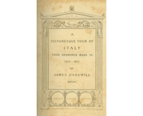 Hakewill (James) A Picturesque Tour of Italy From Drawings made in 1816 - 1817, Folio L. 1820. First Edn., hf. title, add. li