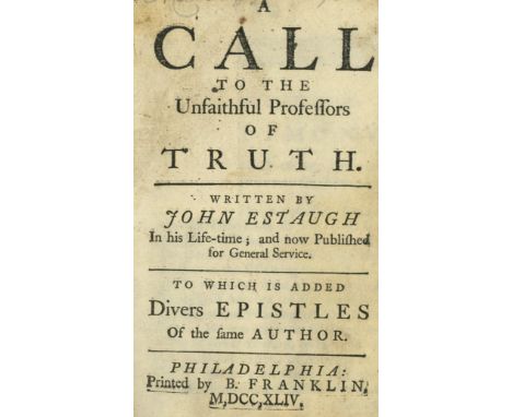 Excessively Rare Benjamin Franklin ImprintEstaugh (John) A Call to the Unfaithful Professors of Truth, ... to which is added 