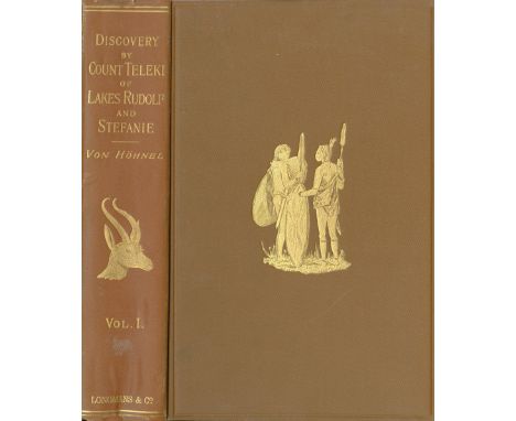 Von Hohnel (Lt. Ludwig) Discovery of Lakes Rudolf and Stefanie, A Narrative of Count Samuel Telekis Exploring & Hunting Exped