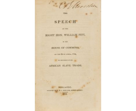 Slavery.- Pitt (William) The Speech of the Right Hon. William Pitt...on the Subject of the African Slave Trade, Newcastle, T.