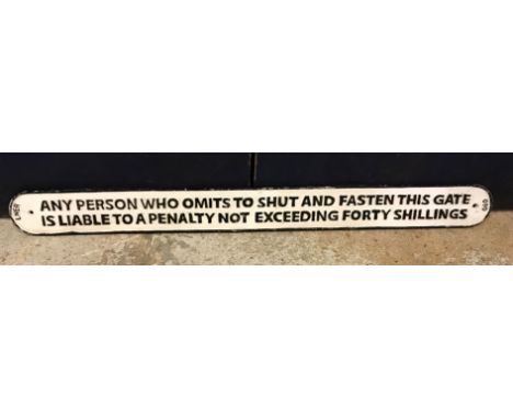 A modern painted cast metal sign in the vintage manner "Any Person Who Admits To Shut And Fasten This Gate .....", 97 cm long
