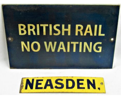 Enamel sign NEASDEN measures 12 in x 2.75 in together with a painted steel sign, BRITISH RAIL NO WAITING. Measures 15.75 in x