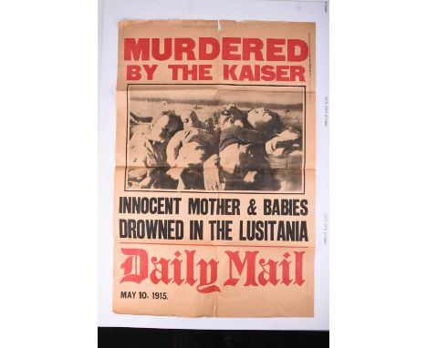 A First World War Daily Mail poster, 'MURDER BY THE KAISER - INNOCENT MOTHER &amp; BABIES DROWNED IN THE LUSITANIA, May 10th 