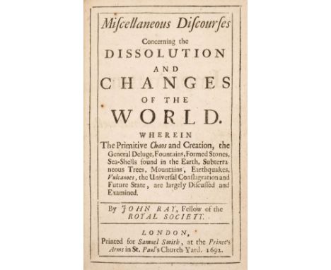 Ray (John). Miscellaneous Discourses concerning the Dissolution and Changes of the World..., 1st edition, Samuel Smith, 1692,