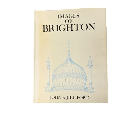 Ford (J. & J.)  Images of Brighton  . . .  illus. throughout (some coloured); lettered cloth & d/wrapper, 4to. 1981.  *  the 