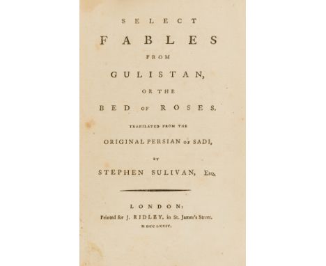 Persian fables.- Sa'di. Select fables from Gulistan, or The bed of roses, translated by Stephen Sulivan, first edition in Eng