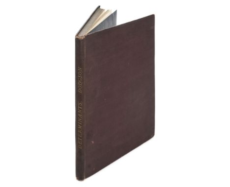 Dodgson (Charles Lutwidge, 'Lewis Carroll' ). An Elementary Treatise on Determinants, with their Application to Simultaneous 