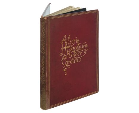 Dodgson (Charles Lutwidge, 'Lewis Carroll' ). Alice's Adventures Under Ground. Being a Facsimile of the original MS. book aft