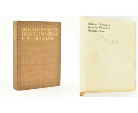Bernard Shaw, George. 1912 Selected Passages from the Works of Bernard Shaw. Chosen by Charlotte F. Shaw. Publ. Constable and