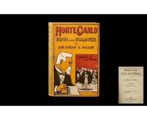 Monte Carlo Facts and Fallacies by Sir Hiram S Maxim, illustrated by G A Stevens; First Edition, published by Grants Richards