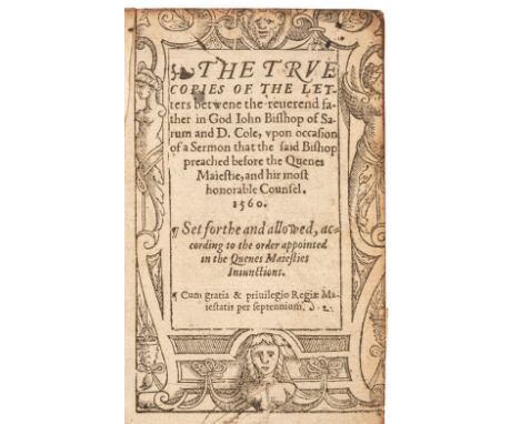 Jewel (John). The true copies of the letters betwene the reverend father in God John Bisshop of Sarum and D. Cole, upon occas