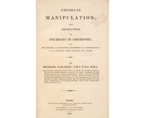 Faraday (Michael). Chemical Manipulation, Being Instructions to Students in Chemistry, on the methods of performing experimen