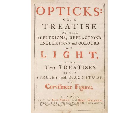 Newton (Isaac). Opticks: Or, A Treatise of the Reflexions, Refractions, Inflexions and Colours of Light. Also Two Treatises o