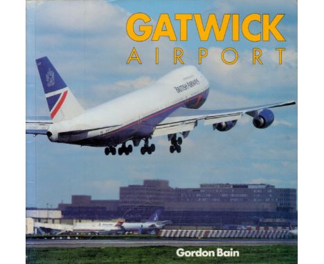 Gatwick Airport Softback book by Gordon Bain 1994 First Edition published by Airlife Publishing Ltd, Good condition. All auto