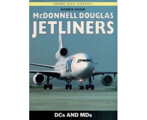 McDonnell Douglas Jetliners DCs and MDs Softback Book by Robbie Shaw 1988 First Edition published by Osprey Aviation Publishi