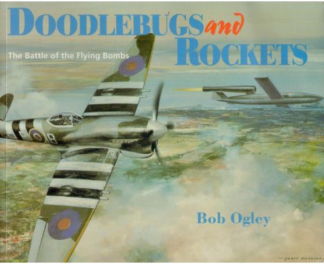 Bob Ogley Signed Softback Book - Doodlebugs and Rockets - The Battle of The Flying Bombs by Bob Ogley 1992 First Edition publ