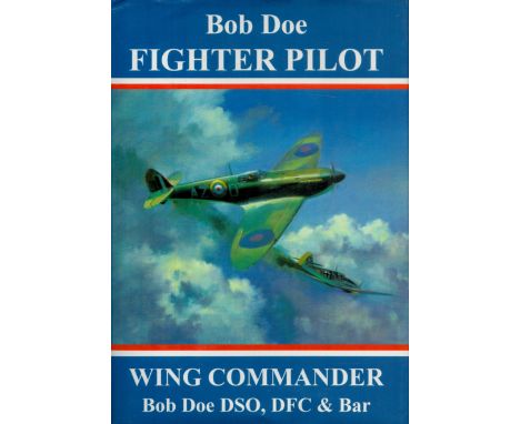 Bob Doe Signed Hardback Book - Bob Doe Fighter Pilot - The Story of One of The Few by Wing Cmdr Bob Doe 1999 First Edition pu