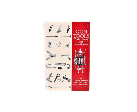 Gun Tools: Their History and Identification, by James B Shaffer, Lee A Ritledge and R. Stephen Dorsey