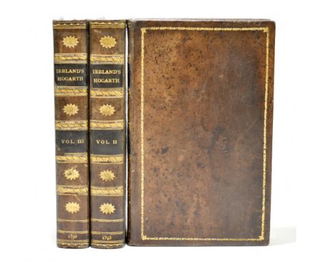 IRELAND (J), HOGARTH ILLUSTRATED, three vols, second edition, engraved frontis portrait and portrait half title page to Vol I