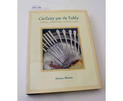 Simon Moore, "Cutlery for the Table", first edition 1999, The Hallamshire press, signed by the author&nbsp;