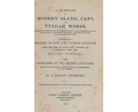 [Hotten (John Camden)] "A London Antiquary". A Dictionary of Modern Slang, Cant and Vulgar Words Used in the Present Day in t