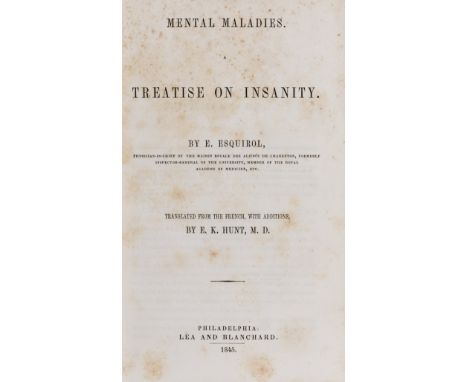 Psychiatry.- Esquirol (Jean-Etienne Dominique) Mental Maladies. A Treatise on Insanity, translated by E. K. Hunt, first Engli