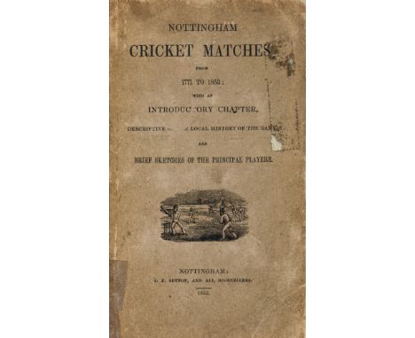 Cricket.- [Sutton (J. F.)] Nottingham Cricket Matches from 1771 to 1853, first edition, corrections inserted by hand, occasio