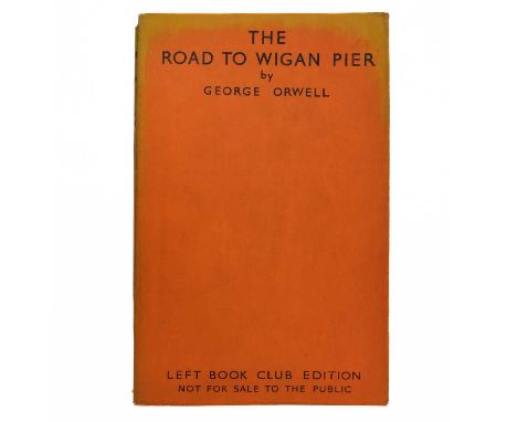 George Orwell The Road to Wigan Pier 1937, The Left Book Club, London: Victor Gollancz, First edition, original orange paper 