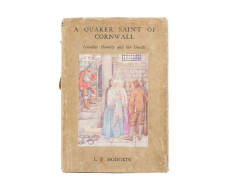 HODGKIN, L. V. 'A Quaker Saint of Cornwall. Loveday Hambly and Her Guests,' first edition, Original cloth backed boards with 