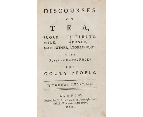 Tea.- Short (Thomas) Discourses on Tea, Sugar, Milk, Made-Wines, Spirits, Punch, Tobacco, &c., with plain and useful rules fo