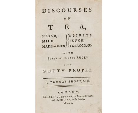 Tea.- Short (Thomas) Discourses on Tea, Sugar, Milk, Made-Wines, Spirits, Punch, Tobacco, &c., with plain and useful rules fo