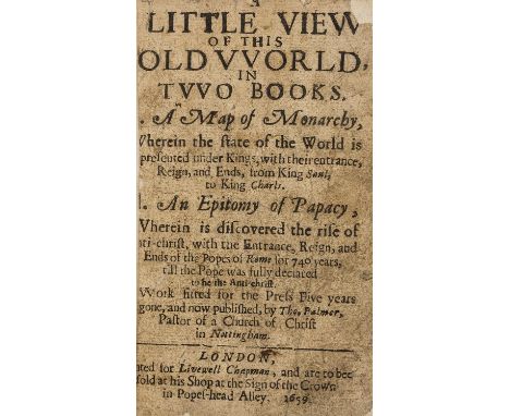 Anti-christ.- Palmer (Thomas) A Little View of the Old World, in two books. I. A Map of Monarchy ... II. An Epitomy of Papacy