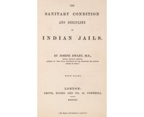 Ewart (Joseph). The Sanitary Condition and Discipline of Indian Jails, 1st edition, London: Smith, Elder and Co., 1860, 4 fol