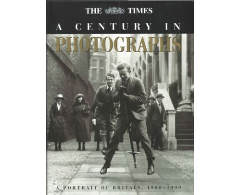 The Times A Century in Photographs A Portrait of Britain 1900-1999. Unsigned large hardback book with dust jacket with The Ti