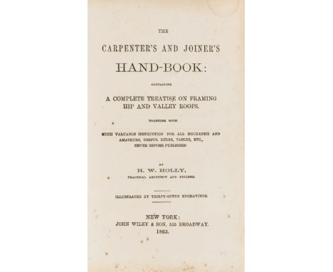 NO RESERVE Carpentry.- Holly (Henry Wells) The Carpenter's and Joiner's Hand-Book: containing a complete Treatise on Framing 