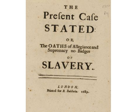 NO RESERVE Oath of Supremacy.- The Present Case Stated: or, The Oaths of Allegiance and Supremacy no Badges of Slavery, dupli