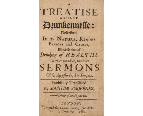 Drunkenness.- Scrivener (Matthew) A Treatise Against Drunkennesse: Described in its Nature, Kindes, Effects and Causes, Espec