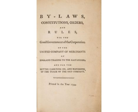 East India Company.- By-Laws, Constitutions, Orders, and Rules, for the Good Government of the Corporation of the United Comp