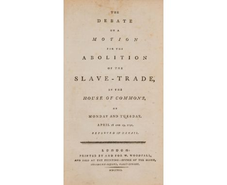 Slavery.- House of Commons. The Debate on a Motion for the Abolition of the Slave-Trade..., first edition, variant with "and 